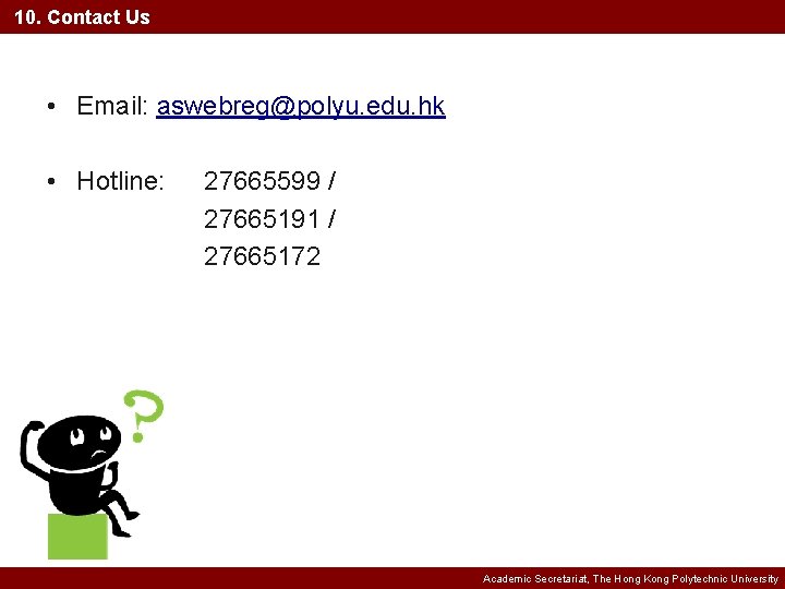 10. Contact Us • Email: aswebreg@polyu. edu. hk • Hotline: 27665599 / 27665191 /