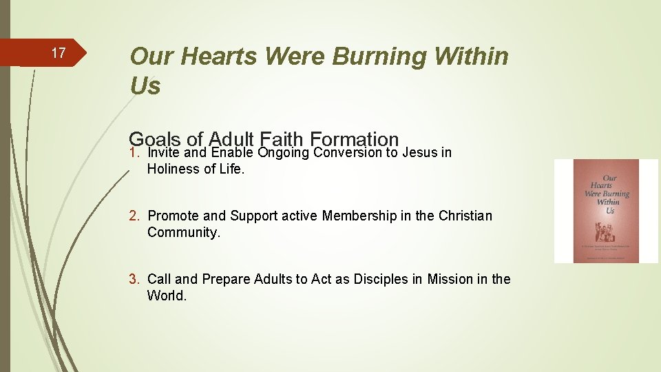 17 Our Hearts Were Burning Within Us Goals of Adult Faith Formation 1. Invite