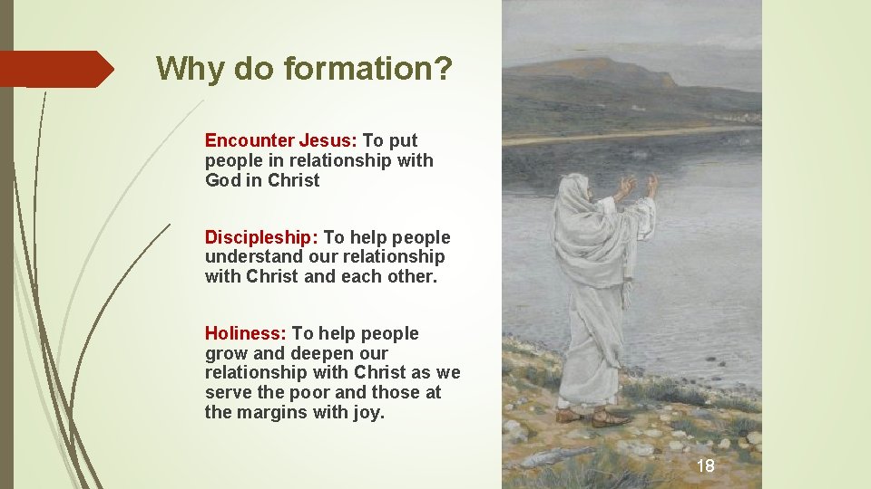 Why do formation? Encounter Jesus: To put people in relationship with God in Christ
