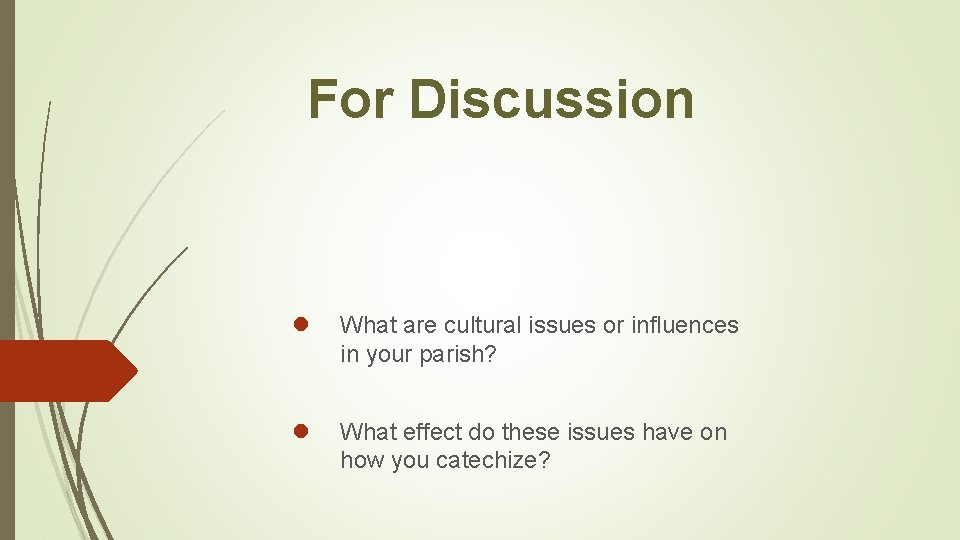 For Discussion l What are cultural issues or influences in your parish? l What