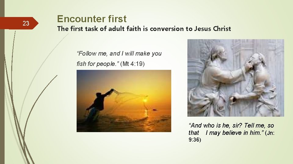 23 Encounter first The first task of adult faith is conversion to Jesus Christ