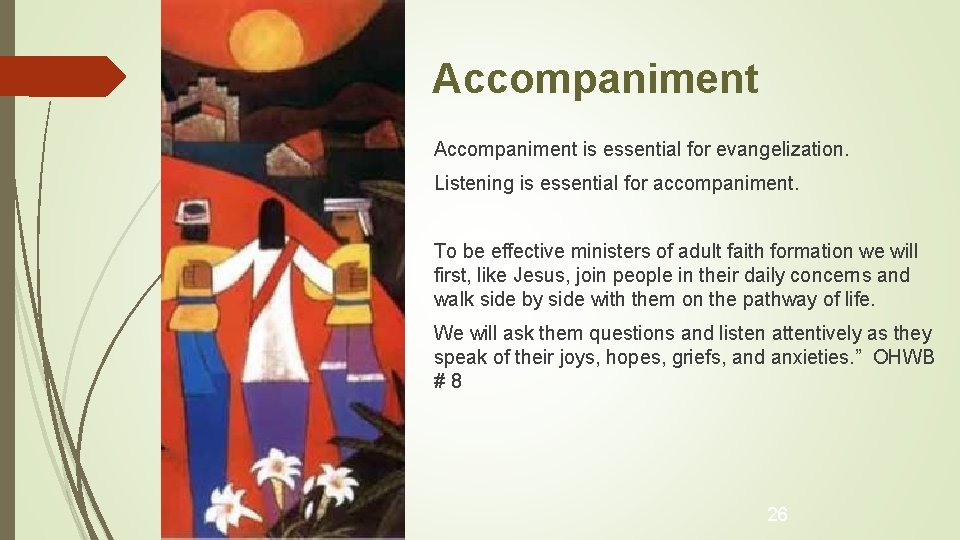 Accompaniment is essential for evangelization. Listening is essential for accompaniment. To be effective ministers