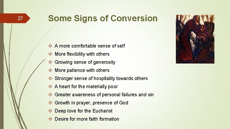 27 Some Signs of Conversion A more comfortable sense of self More flexibility with