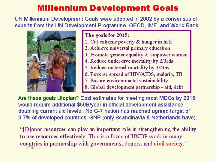 Millennium Development Goals UN Millennium Development Goals were adopted in 2002 by a consensus