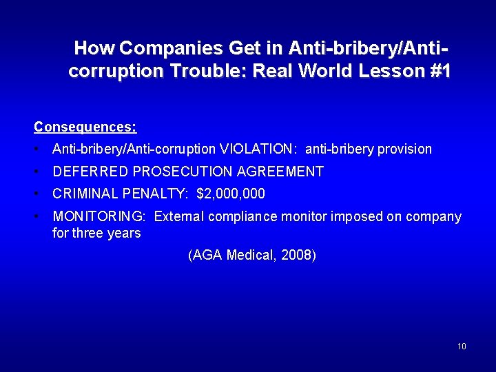 How Companies Get in Anti-bribery/Anticorruption Trouble: Real World Lesson #1 Consequences: • Anti-bribery/Anti-corruption VIOLATION: