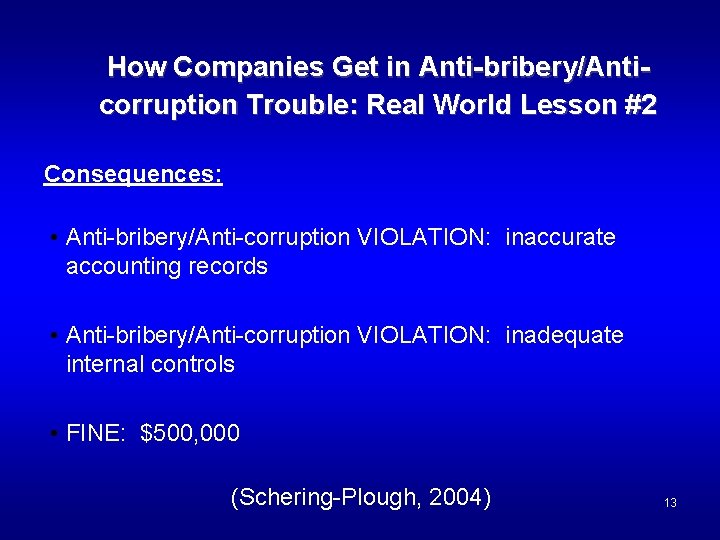 How Companies Get in Anti-bribery/Anticorruption Trouble: Real World Lesson #2 Consequences: • Anti-bribery/Anti-corruption VIOLATION: