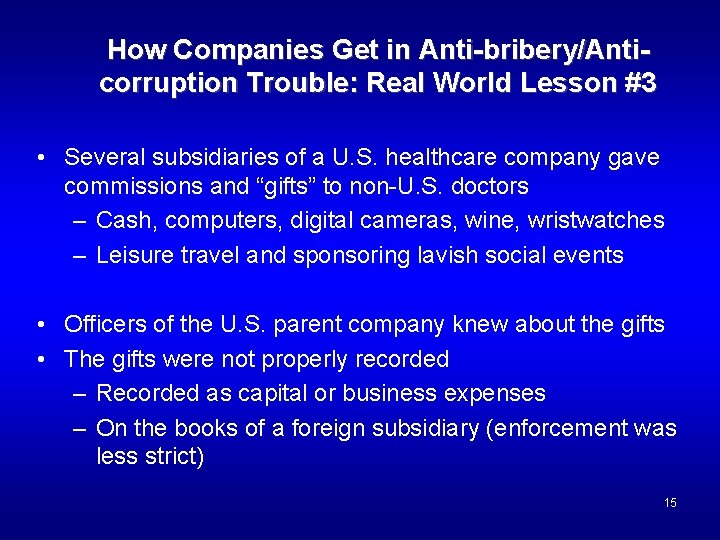 How Companies Get in Anti-bribery/Anticorruption Trouble: Real World Lesson #3 • Several subsidiaries of