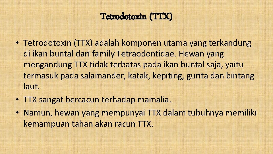 Tetrodotoxin (TTX) • Tetrodotoxin (TTX) adalah komponen utama yang terkandung di ikan buntal dari