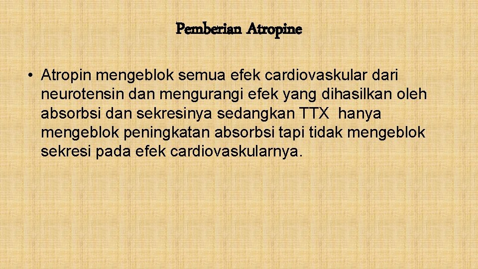 Pemberian Atropine • Atropin mengeblok semua efek cardiovaskular dari neurotensin dan mengurangi efek yang