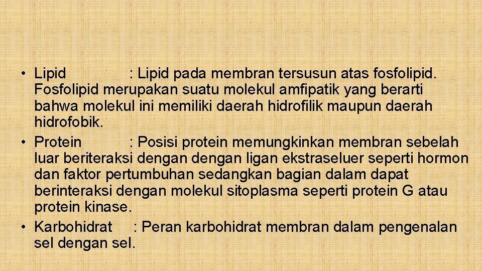  • Lipid : Lipid pada membran tersusun atas fosfolipid. Fosfolipid merupakan suatu molekul