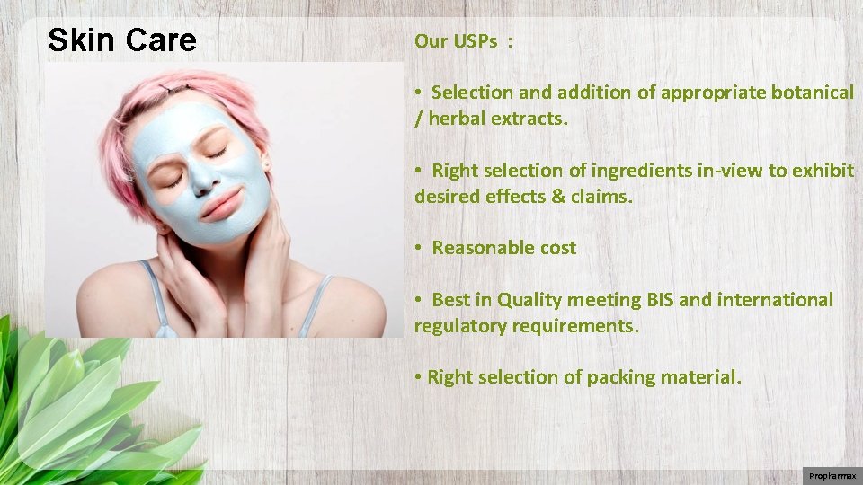 Skin Care Our USPs : • Selection and addition of appropriate botanical / herbal