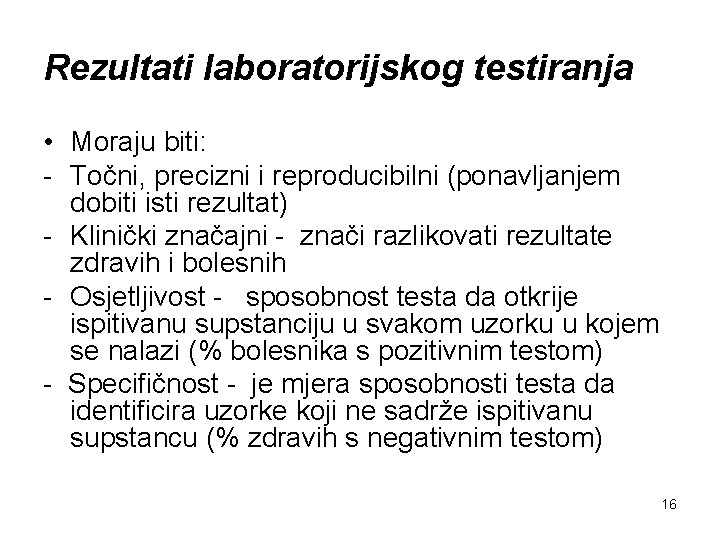 Rezultati laboratorijskog testiranja • Moraju biti: - Točni, precizni i reproducibilni (ponavljanjem dobiti isti