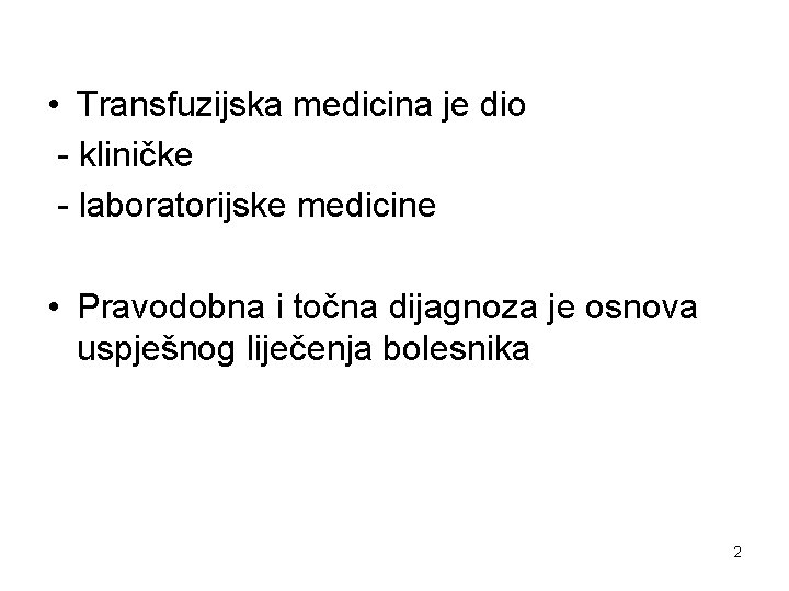  • Transfuzijska medicina je dio - kliničke - laboratorijske medicine • Pravodobna i
