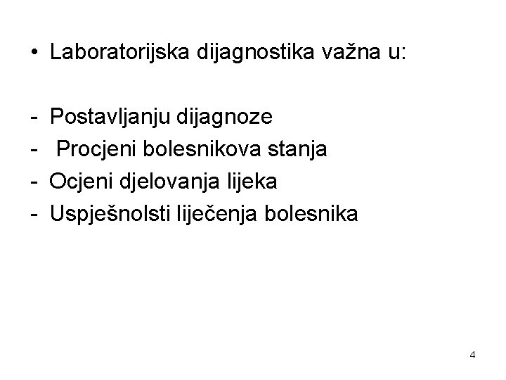  • Laboratorijska dijagnostika važna u: - Postavljanju dijagnoze Procjeni bolesnikova stanja Ocjeni djelovanja