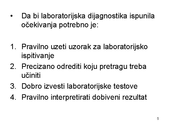  • Da bi laboratorijska dijagnostika ispunila očekivanja potrebno je: 1. Pravilno uzeti uzorak