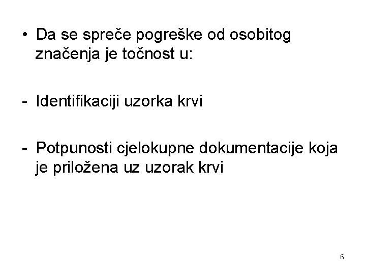  • Da se spreče pogreške od osobitog značenja je točnost u: - Identifikaciji