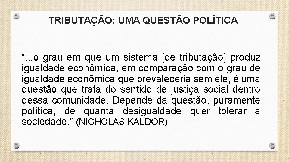 TRIBUTAÇÃO: UMA QUESTÃO POLÍTICA “. . . o grau em que um sistema [de