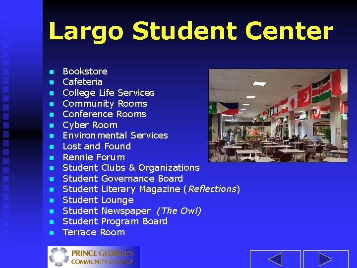 Largo Student Center n n n n Bookstore Cafeteria College Life Services Community Rooms