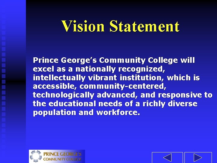 Vision Statement Prince George’s Community College will excel as a nationally recognized, intellectually vibrant