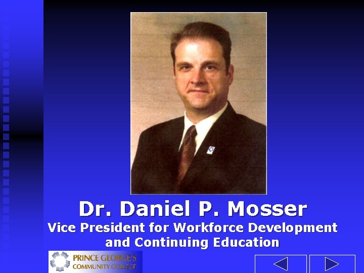 Dr. Daniel P. Mosser Vice President for Workforce Development and Continuing Education 
