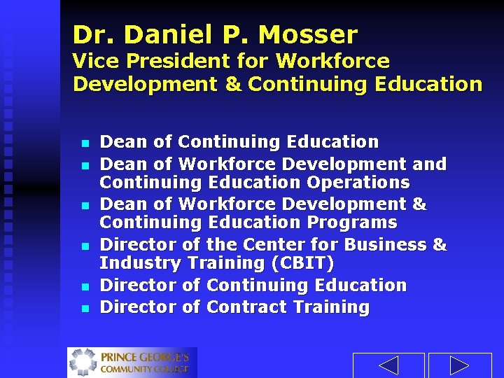 Dr. Daniel P. Mosser Vice President for Workforce Development & Continuing Education n n