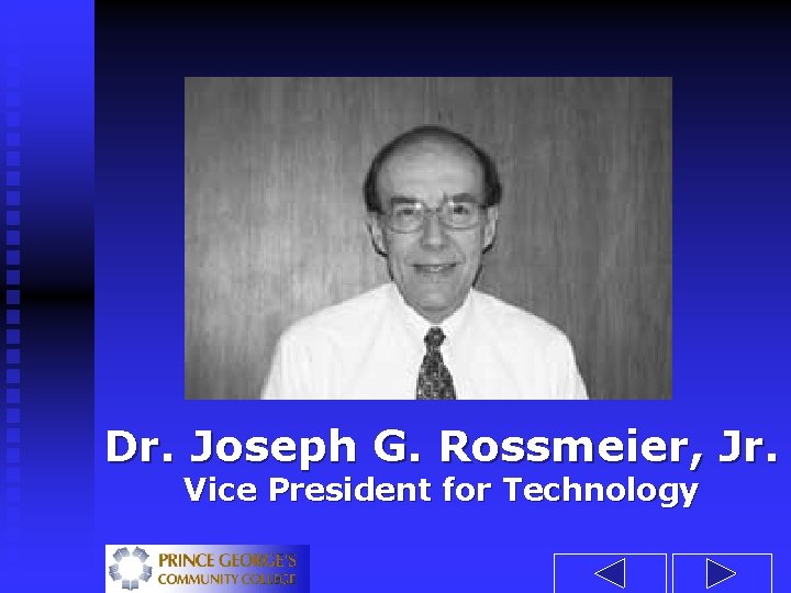 Dr. Joseph G. Rossmeier, Jr. Vice President for Technology 