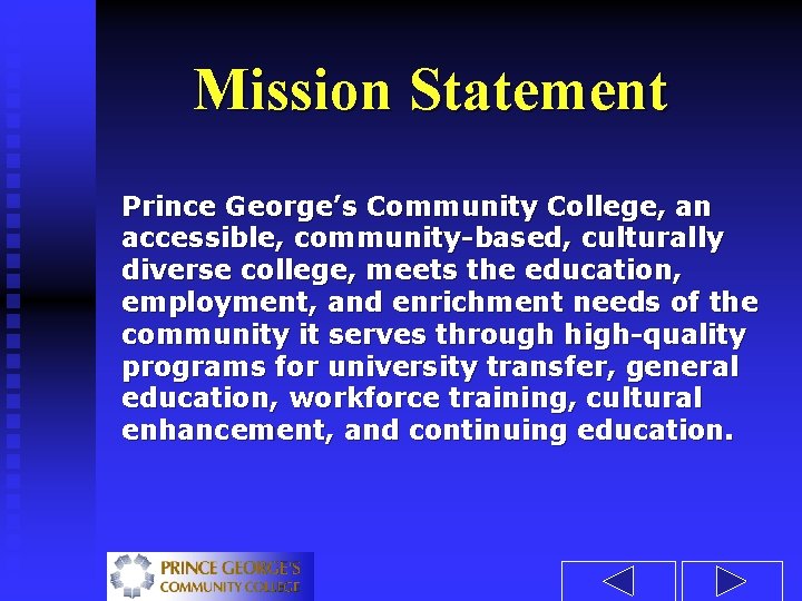 Mission Statement Prince George’s Community College, an accessible, community-based, culturally diverse college, meets the