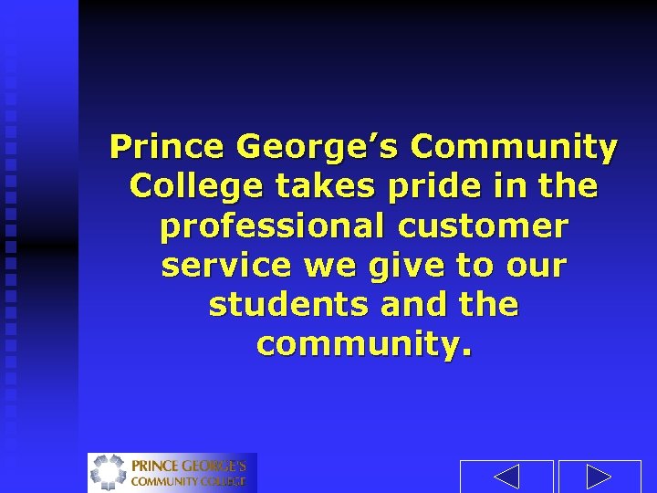 Prince George’s Community College takes pride in the professional customer service we give to