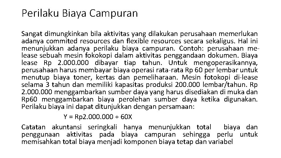 Perilaku Biaya Campuran Sangat dimungkinkan bila aktivitas yang dilakukan perusahaan memerlukan adanya commited resources Perilaku Biaya Campuran Sangat dimungkinkan bila aktivitas yang dilakukan perusahaan memerlukan adanya commited resources