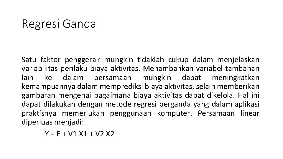 Regresi Ganda Satu faktor penggerak mungkin tidaklah cukup dalam menjelaskan variabilitas perilaku biaya aktivitas. Regresi Ganda Satu faktor penggerak mungkin tidaklah cukup dalam menjelaskan variabilitas perilaku biaya aktivitas.