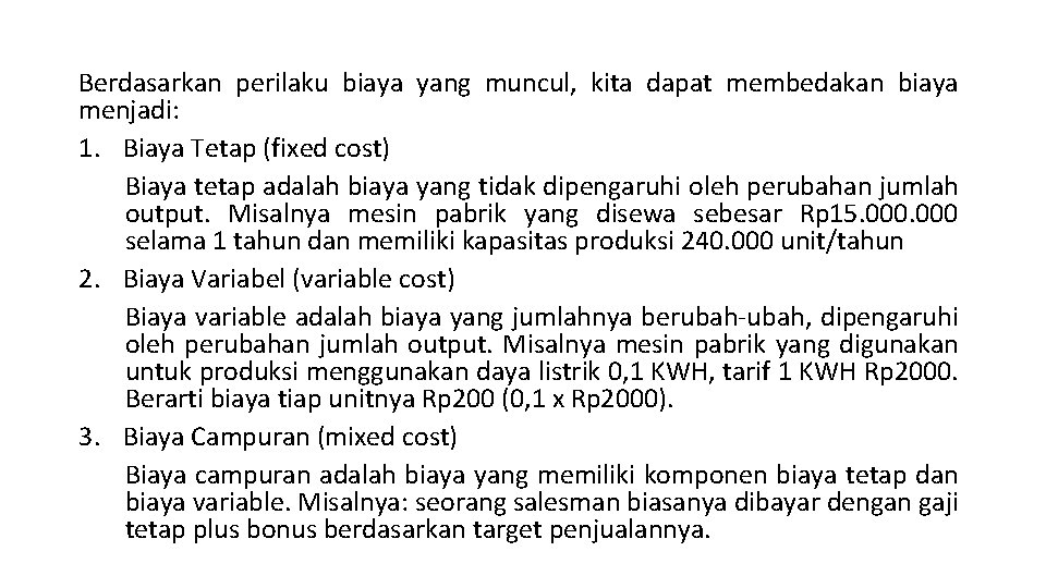 Berdasarkan perilaku biaya yang muncul, kita dapat membedakan biaya menjadi: 1. Biaya Tetap (fixed Berdasarkan perilaku biaya yang muncul, kita dapat membedakan biaya menjadi: 1. Biaya Tetap (fixed