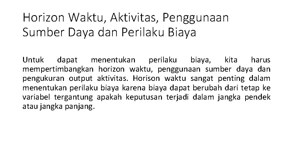 Horizon Waktu, Aktivitas, Penggunaan Sumber Daya dan Perilaku Biaya Untuk dapat menentukan perilaku biaya, Horizon Waktu, Aktivitas, Penggunaan Sumber Daya dan Perilaku Biaya Untuk dapat menentukan perilaku biaya,