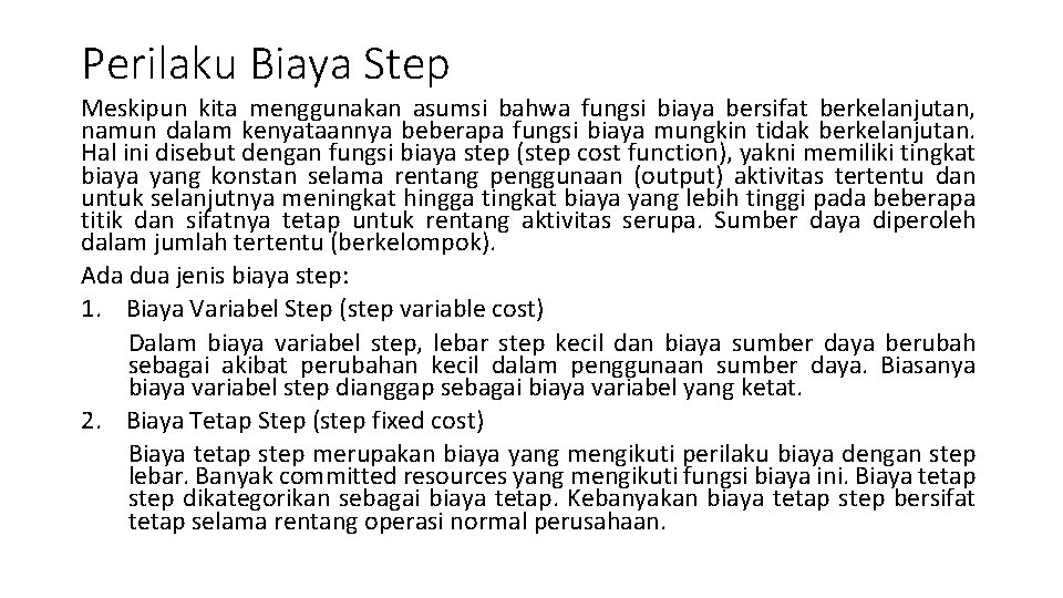 Perilaku Biaya Step Meskipun kita menggunakan asumsi bahwa fungsi biaya bersifat berkelanjutan, namun dalam Perilaku Biaya Step Meskipun kita menggunakan asumsi bahwa fungsi biaya bersifat berkelanjutan, namun dalam