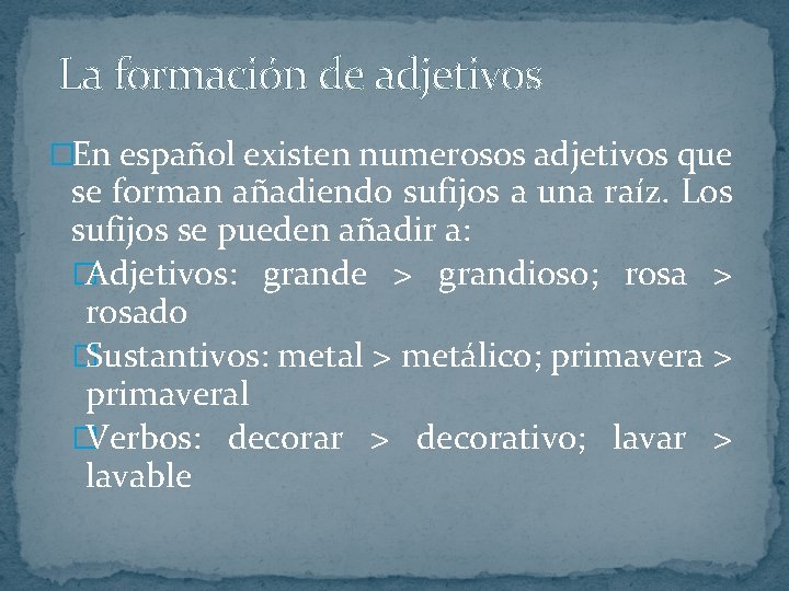 La formación de adjetivos �En español existen numerosos adjetivos que se forman añadiendo sufijos