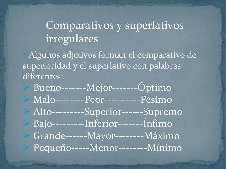 Comparativos y superlativos irregulares • Algunos adjetivos forman el comparativo de superioridad y el