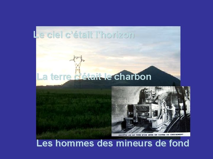 Le ciel c’était l’horizon La terre c’était le charbon Les hommes des mineurs de