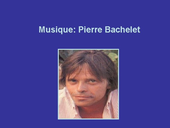 Musique: Pierre Bachelet 