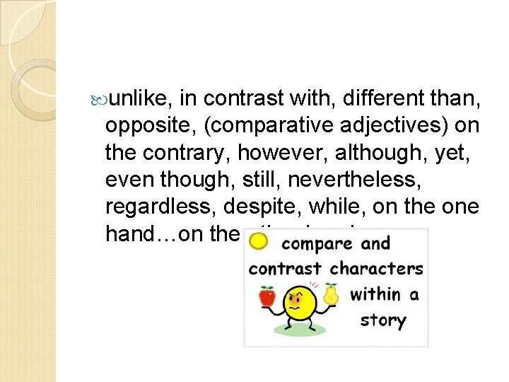  unlike, in contrast with, different than, opposite, (comparative adjectives) on the contrary, however,