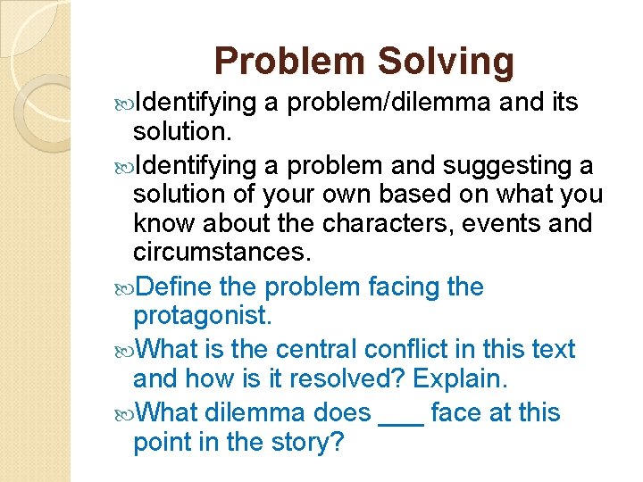Problem Solving Identifying a problem/dilemma and its solution. Identifying a problem and suggesting a