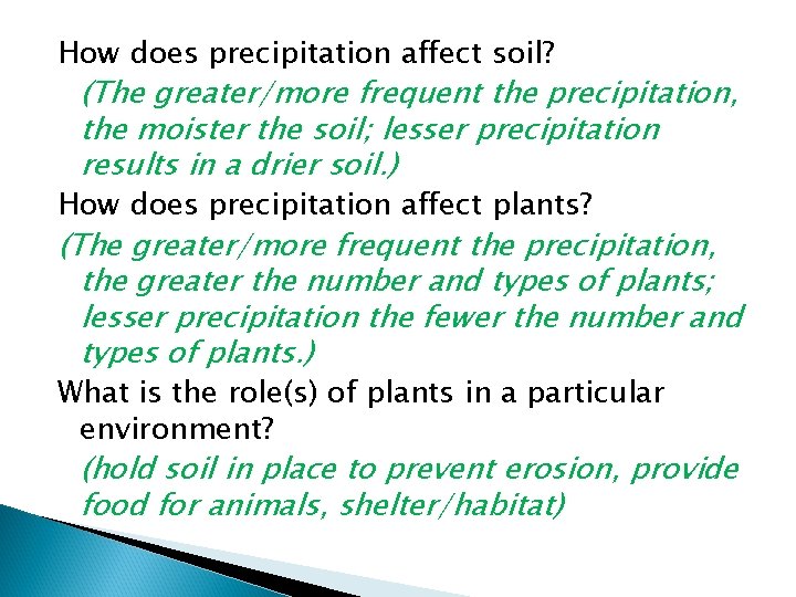 How does precipitation affect soil? (The greater/more frequent the precipitation, the moister the soil;