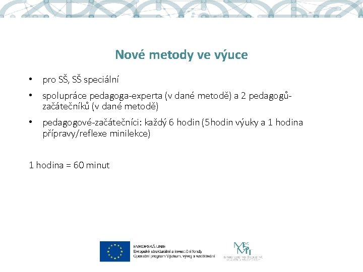 Nové metody ve výuce • pro SŠ, SŠ speciální • spolupráce pedagoga-experta (v dané