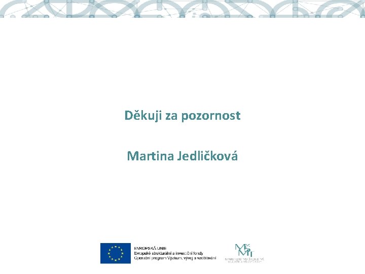 Děkuji za pozornost Martina Jedličková 