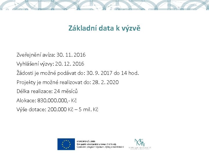Základní data k výzvě Zveřejnění avíza: 30. 11. 2016 Vyhlášení výzvy: 20. 12. 2016