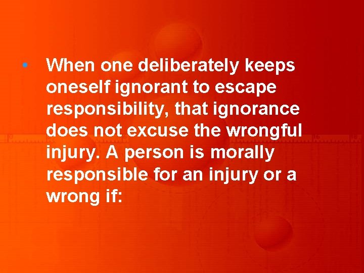  • When one deliberately keeps oneself ignorant to escape responsibility, that ignorance does
