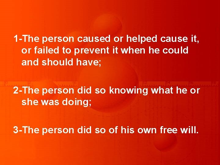 1 -The person caused or helped cause it, or failed to prevent it when