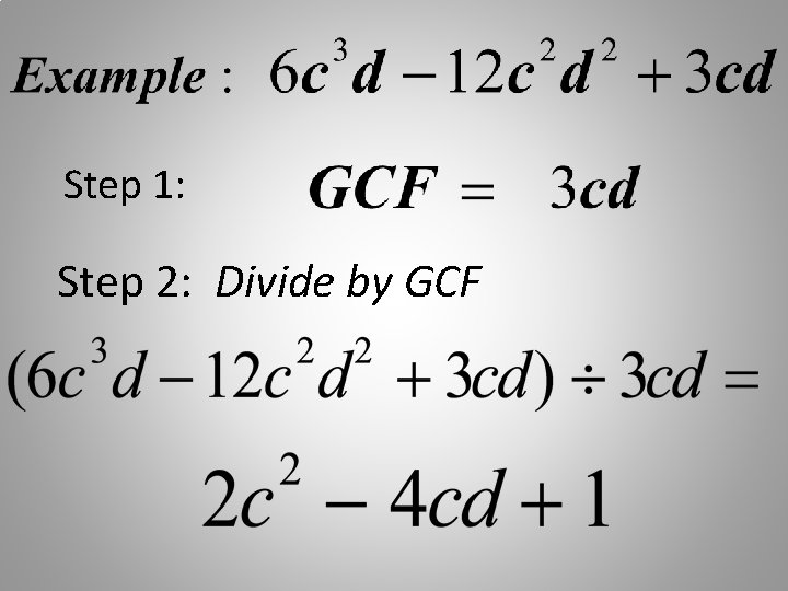 Step 1: Step 2: Divide by GCF 