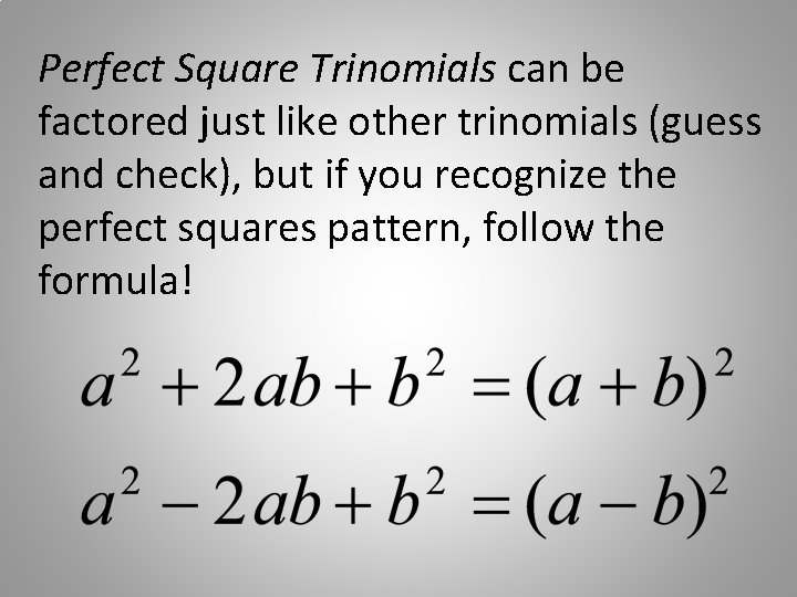 Perfect Square Trinomials can be factored just like other trinomials (guess and check), but