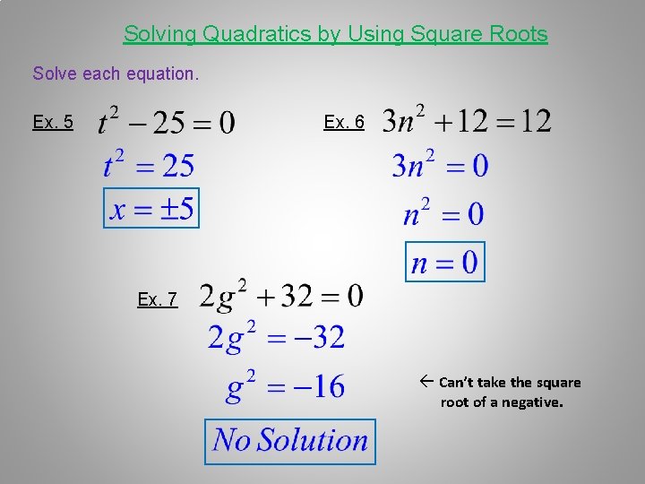 Solving Quadratics by Using Square Roots Solve each equation. Ex. 5 Ex. 6 Ex.