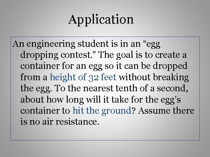 Application An engineering student is in an “egg dropping contest. ” The goal is