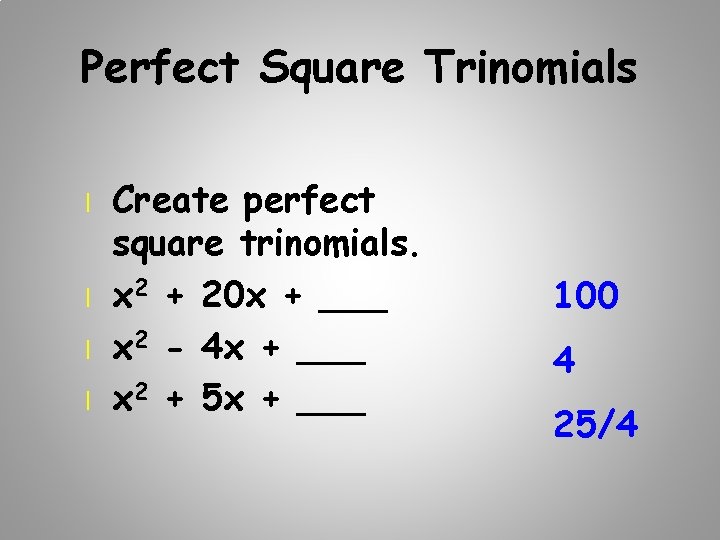 Perfect Square Trinomials l l Create perfect square trinomials. x 2 + 20 x